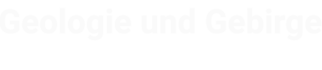 Home - Geologie und Gebirge